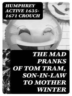 cover image of The Mad Pranks of Tom Tram, Son-in-law to Mother Winter